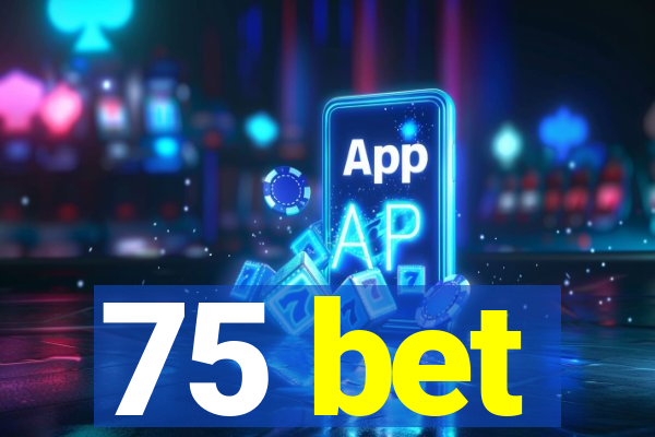 75 bet
